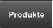 Produkte